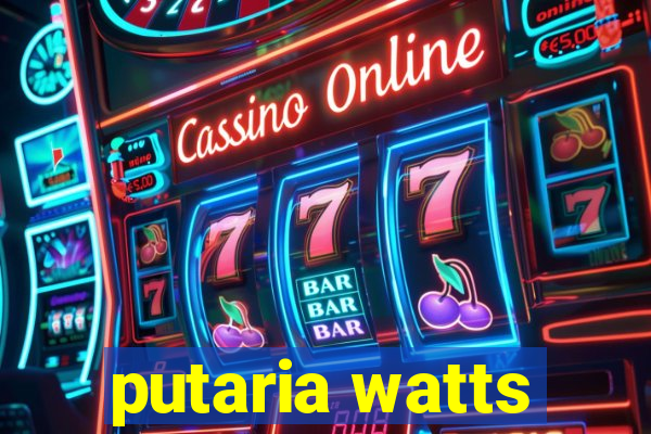 putaria watts